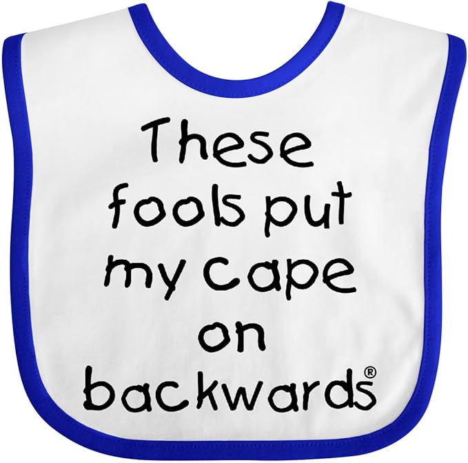 inktastic These Fools Put My Cape on Backwards Baby Bib
