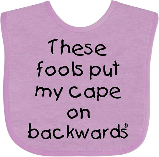 inktastic These Fools Put My Cape on Backwards Baby Bib