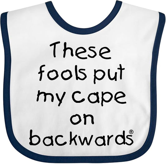 inktastic These Fools Put My Cape on Backwards Baby Bib