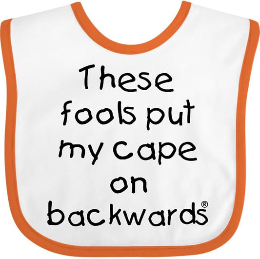inktastic These Fools Put My Cape on Backwards Baby Bib