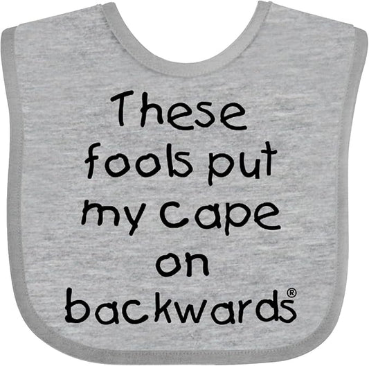 inktastic These Fools Put My Cape on Backwards Baby Bib