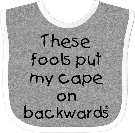 inktastic These Fools Put My Cape on Backwards Baby Bib
