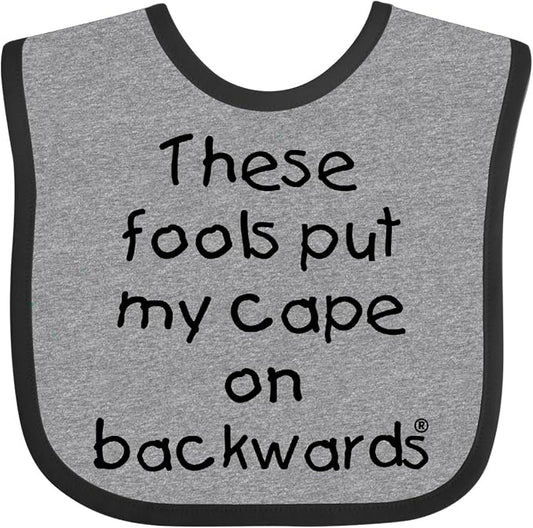 inktastic These Fools Put My Cape on Backwards Baby Bib